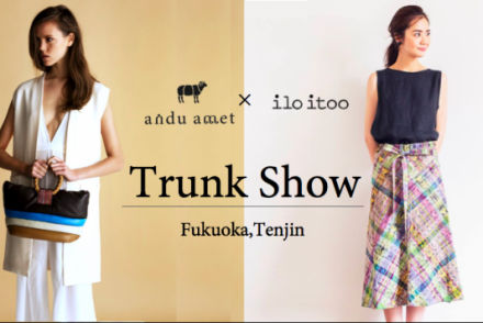 andu amet × ilo itoo Trunk Show at 福岡